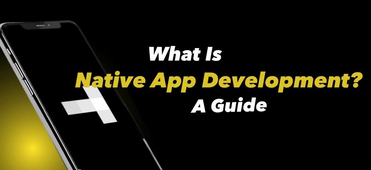 What Is Native App Development?: A Guide