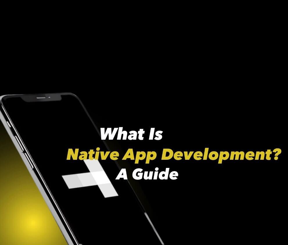 What Is Native App Development?: A Guide