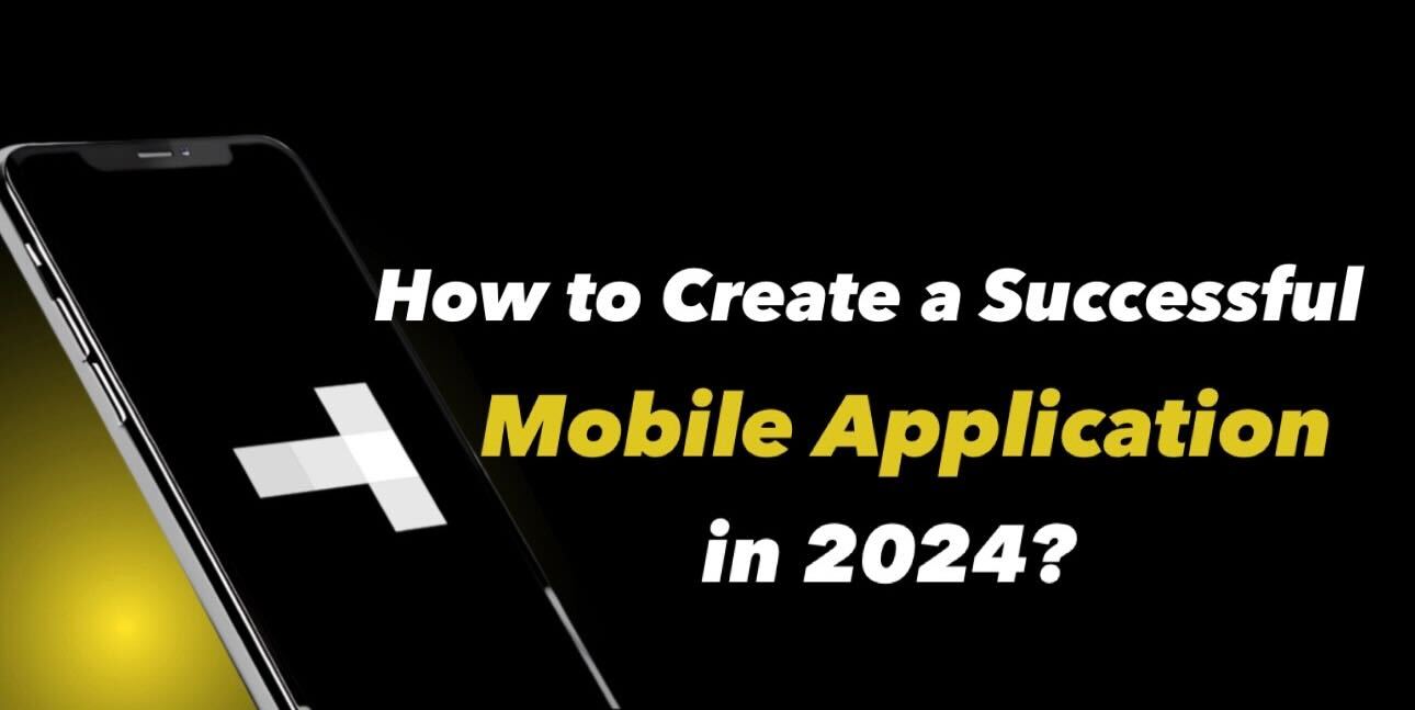 How to Create a Successful Mobile Application in 2024?