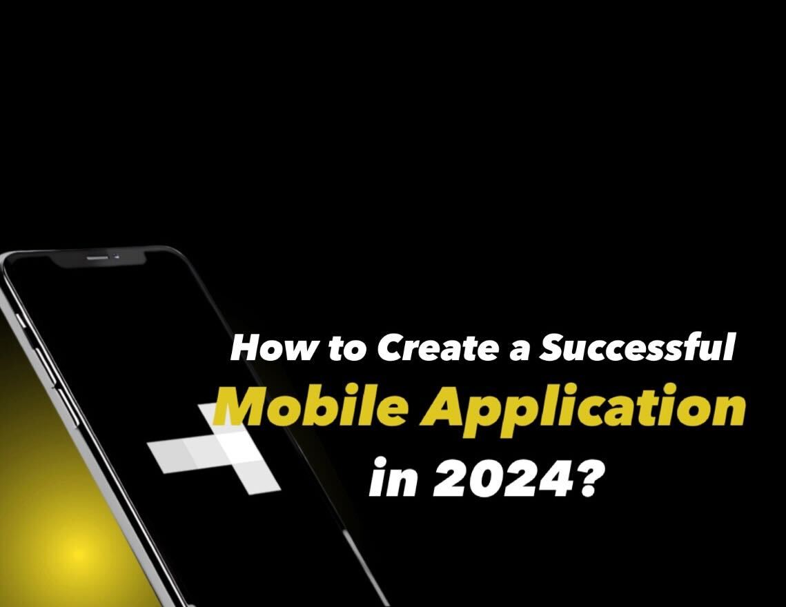 How to Create a Successful Mobile Application in 2024?